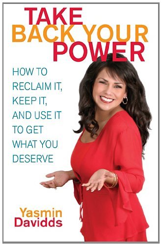 Cover for Yasmin Davidds · Take Back Your Power: How to Reclaim It, Keep It, and Use It to Get What You Deserve (Paperback Book) (2006)