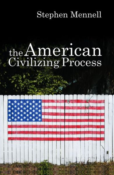 Cover for Stephen Mennell · The American Civilizing Process (Hardcover Book) (2007)