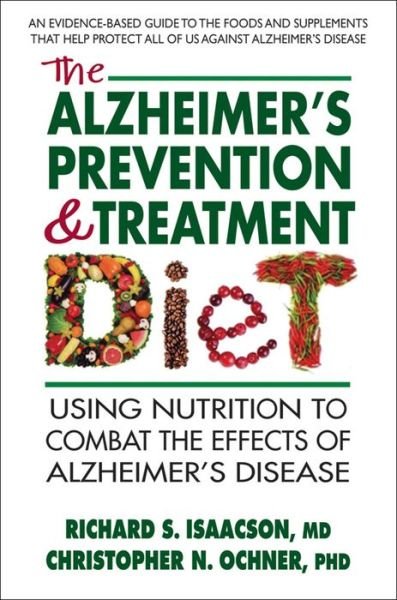 Cover for Isaacson, Richard S. (Richard S. Isaacson) · The Alzheimer's Prevention &amp; Treatment Diet: Using Nutrition to Combat the Effects of Alzheimer's Disease (Taschenbuch) (2016)
