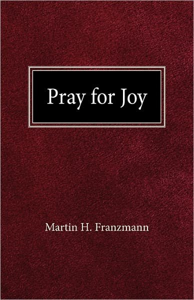 Pray For Joy - Martin H Franzmann - Bøger - Concordia Publishing House - 9780758627087 - 1970
