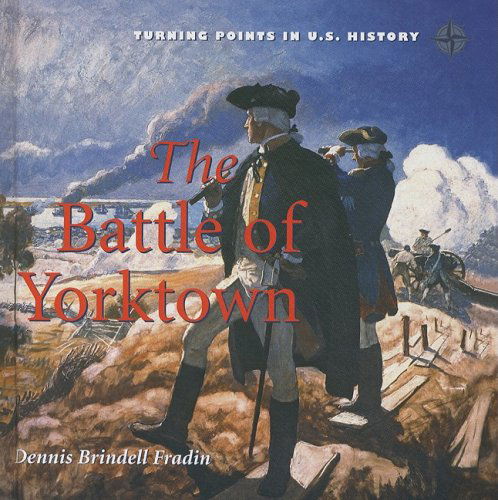 Cover for Dennis Brindell Fradin · Battle of Yorktown (Turning Points in U.s. History) (Hardcover Book) (2009)