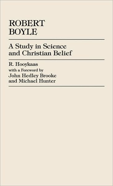 Cover for R. Hooykaas · Robert Boyle: A Study in Science and Christian Belief (Hardcover Book) (1997)