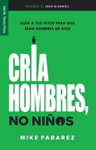 Cover for Mike Fabarez · Cria hombres, no niños  Raising Men, Not Boys (Paperback Book) (2018)