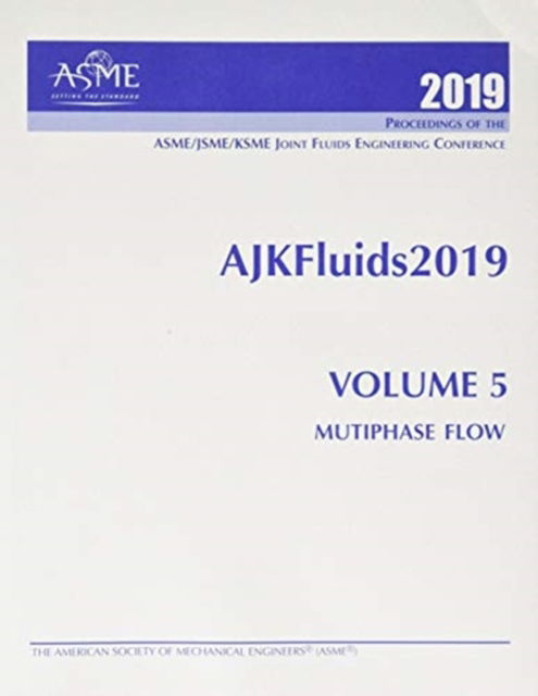 Cover for American Society of Mechanical Engineers · Print proceedings of the ASME - JSME - KSME Joint Fluids Engineering Conference 2019 (AJKFluids2019), Volume 5: Multiphase Flow (Paperback Book) (2020)