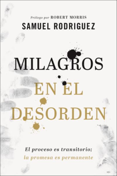 Cover for Samuel Rodriguez · Milagros en el desorden – El proceso es transitorio; la promesa es permanente (Paperback Book) (2023)