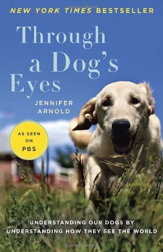 Cover for Jennifer Arnold · Through a Dog's Eyes: Understanding Our Dogs by Understanding How They See the World (Pocketbok) (2011)