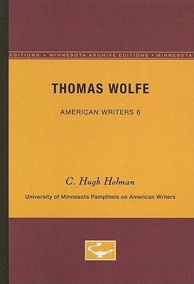 Cover for C. Hugh Holman · Thomas Wolfe - American Writers 6: University of Minnesota Pamphlets on American Writers (Paperback Book) [Minnesota Archive Editions edition] (1960)