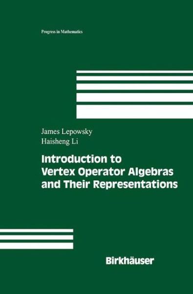 Introduction to Vertex Operator Algebras and Their Representations - Progress in Mathematics - James Lepowsky - Books - Birkhauser Boston Inc - 9780817634087 - December 19, 2003