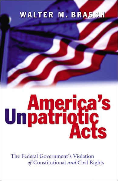 Cover for Walter M. Brasch · America's Unpatriotic Acts: The Federal Government's Violation of Constitutional and Civil Rights (Paperback Book) [2 Revised edition] (2006)