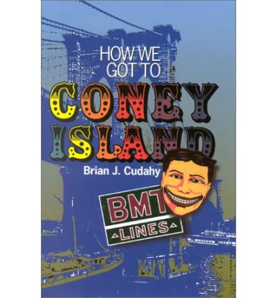 Cover for Brian J. Cudahy · How We Got to Coney Island: The Development of Mass Transportation in Brooklyn and Kings County (Gebundenes Buch) (2002)