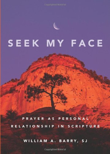 Cover for William A. Barry Sj · Seek My Face: Prayer As Personal Relationship in Scripture (Paperback Book) (2009)