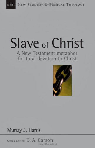 Cover for Murray J. Harris · Slave of Christ: a New Testament Metaphor for Total Devotion to Christ (New Studies in Biblical Theology) (Paperback Book) (2001)