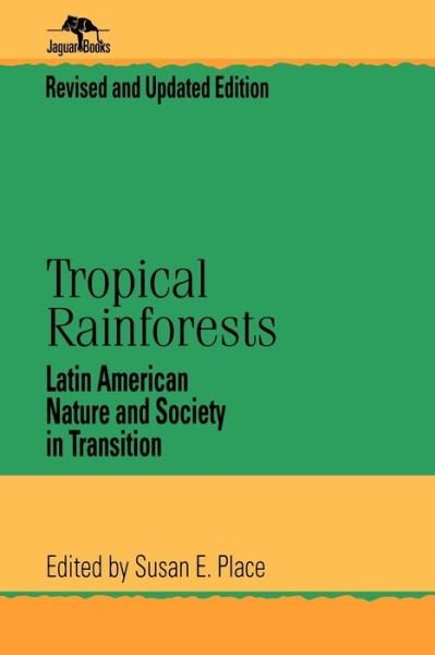 Tropical Rainforests: Latin American Nature and Society in Transition - Jaguar Books on Latin America - Susan E Place - Kirjat - Rowman & Littlefield - 9780842029087 - tiistai 1. toukokuuta 2001