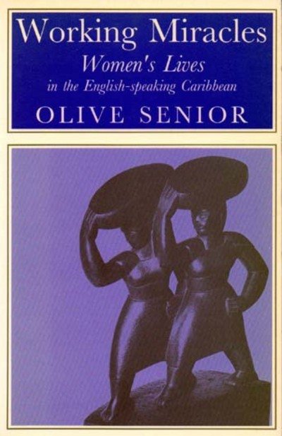 Cover for Senior, Olive (Author) · Working Miracles: Women's Lives in the English-speaking Caribbean (Pocketbok) (1991)