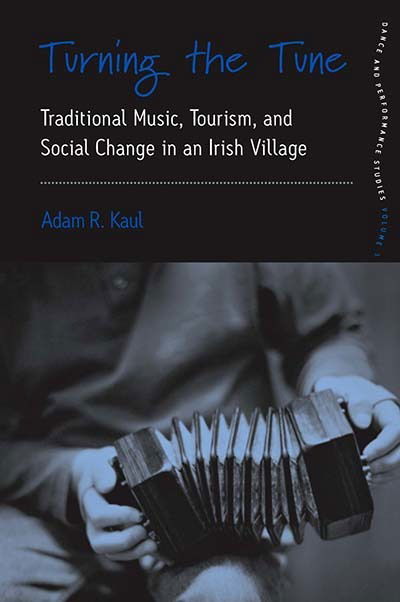 Cover for Adam Kaul · Turning the Tune: Traditional Music, Tourism, and Social Change in an Irish Village - Dance and Performance Studies (Paperback Book) (2012)