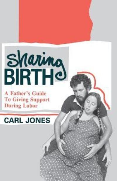 Cover for Carl Jones · Sharing Birth: A Father's Guide to Giving Support During Labor (Paperback Bog) (1989)