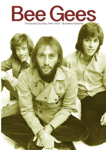 Cover for Andrew Sandoval · Bee Gees: The Day-By-Day Story, 1945-1972 (Pocketbok) [First edition] (2012)