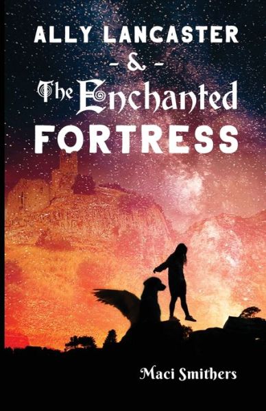 Cover for Maci Smithers · Ally Lancaster and The Enchanted Fortress (Paperback Book) (2020)