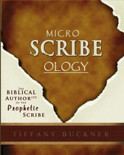 Cover for Tiffany Buckner · Microscribeology : The Biblical Authority of the Prophetic Scribe (Pocketbok) (2018)