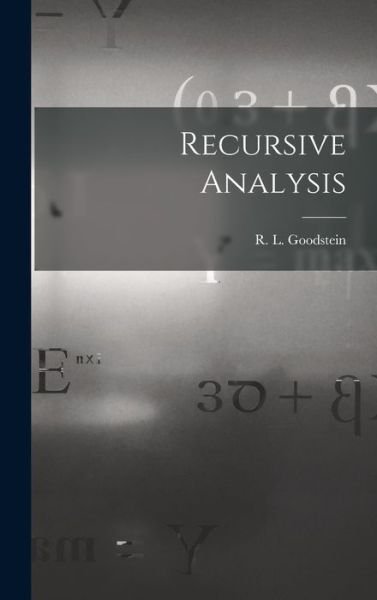 Cover for R L (Reuben Louis) Goodstein · Recursive Analysis (Hardcover bog) (2021)