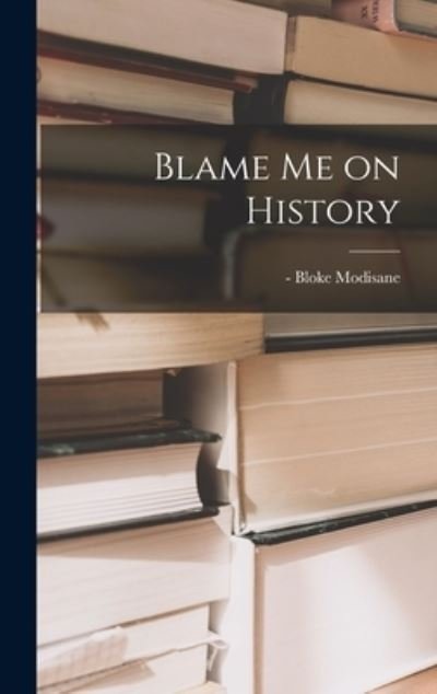 Cover for Bloke -1986 Modisane · Blame Me on History (Hardcover bog) (2021)