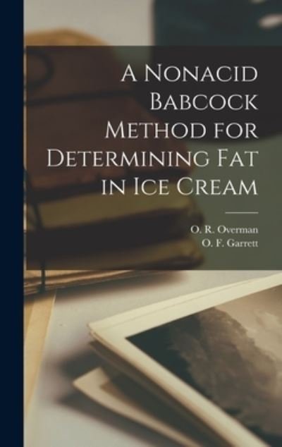 Cover for O R (Oliver Ralph) 1886-1 Overman · A Nonacid Babcock Method for Determining Fat in Ice Cream (Hardcover Book) (2021)