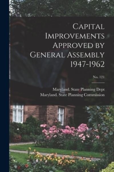Cover for Maryland State Planning Dept · Capital Improvements Approved by General Assembly 1947-1962; No. 121 (Paperback Bog) (2021)