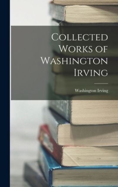 Cover for Washington Irving · Collected Works of Washington Irving (Bok) (2022)