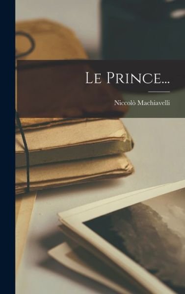 Prince... - Niccolò Machiavelli - Livres - Creative Media Partners, LLC - 9781015703087 - 27 octobre 2022