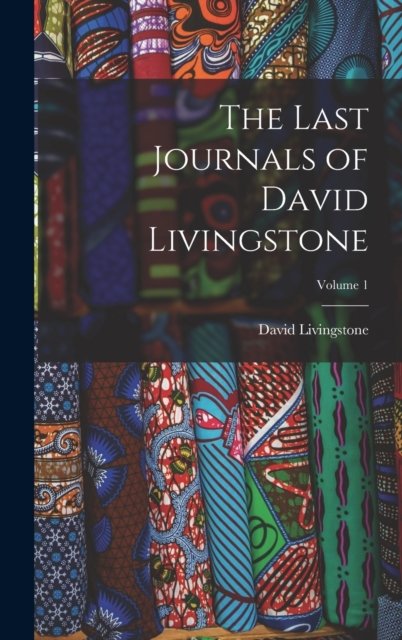 Cover for David Livingstone · The Last Journals of David Livingstone; Volume 1 (Hardcover Book) (2022)