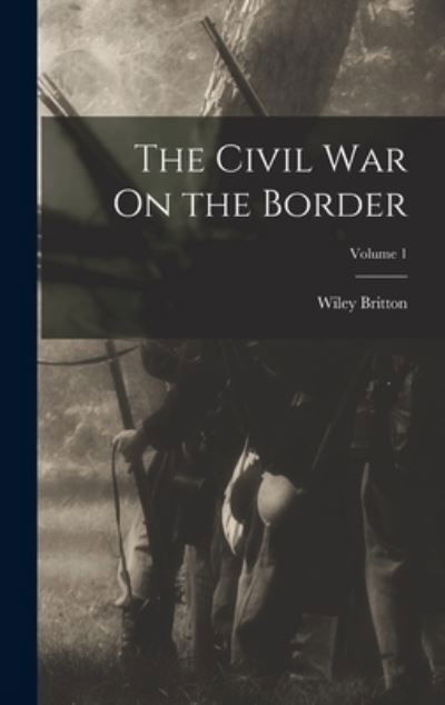 Cover for Wiley Britton · Civil War on the Border; Volume 1 (Buch) (2022)