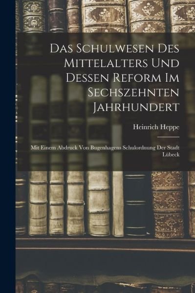 Cover for Heinrich Heppe · Schulwesen des Mittelalters und Dessen Reform Im Sechszehnten Jahrhundert (Bog) (2022)