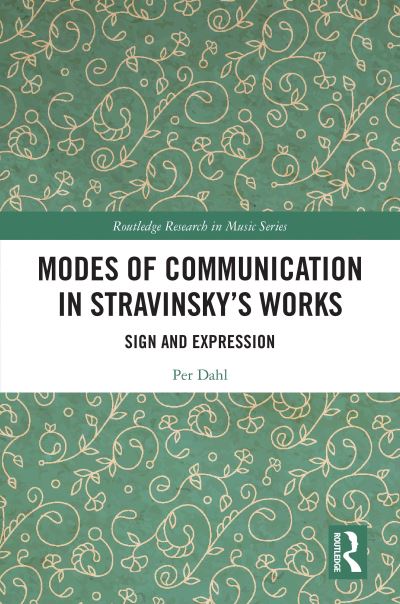 Modes of Communication in Stravinsky’s Works: Sign and Expression - Routledge Research in Music - Per Dahl - Books - Taylor & Francis Ltd - 9781032111087 - December 17, 2021