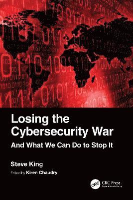 Losing the Cybersecurity War: And What We Can Do to Stop It - Steve King - Bücher - Taylor & Francis Ltd - 9781032364087 - 7. Dezember 2022