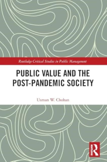 Public Value and the Post-Pandemic Society - Routledge Critical Studies in Public Management - Usman W. Chohan - Bøger - Taylor & Francis Ltd - 9781032421087 - 28. november 2024