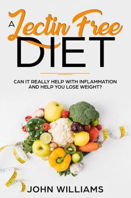 A Lectin-Free Diet - John Williams - Boeken - Independently Published - 9781072469087 - 6 juni 2019