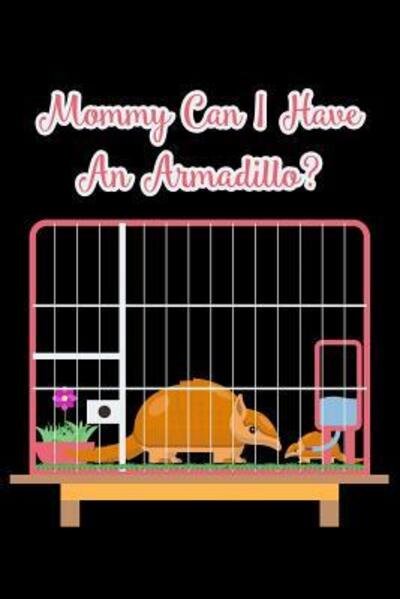 Cover for Armadillodti Publishing · Mommy Can I Have An Armadillo? (Pocketbok) (2019)