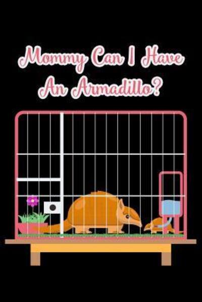 Cover for Armadillodti Publishing · Mommy Can I Have An Armadillo? (Taschenbuch) (2019)