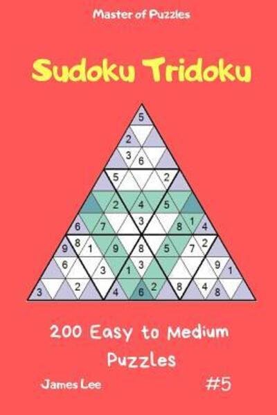 Cover for James Lee · Master of Puzzles - Sudoku Tridoku 200 Easy to Medium Puzzles vol.5 (Taschenbuch) (2019)