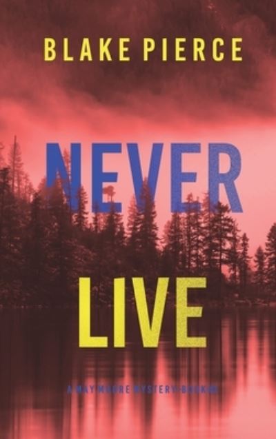 Cover for Blake Pierce · Never Live (a May Moore Suspense Thriller-Book 3) (Book) (2022)