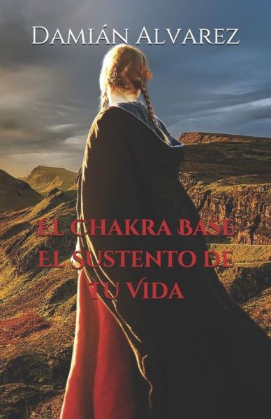 Cover for Damián Alvarez · El Chakra Base. El Sustento de tu Vida (Paperback Book) (2019)