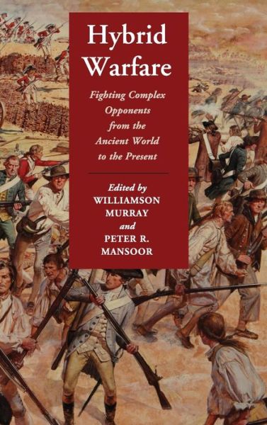 Hybrid Warfare: Fighting Complex Opponents from the Ancient World to the Present - Williamson Murray - Książki - Cambridge University Press - 9781107026087 - 9 lipca 2012