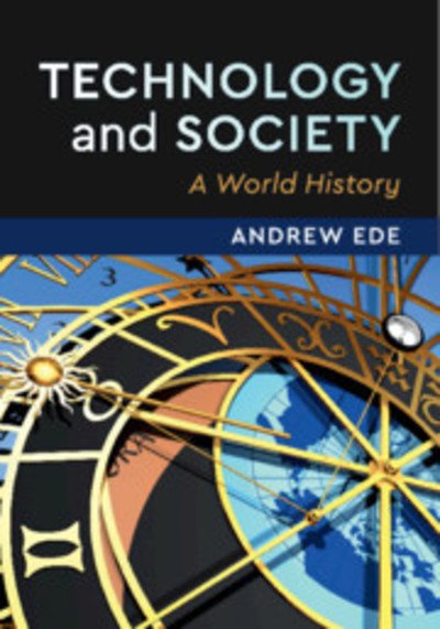Cover for Ede, Andrew (University of Alberta) · Technology and Society: A World History (Paperback Book) (2019)