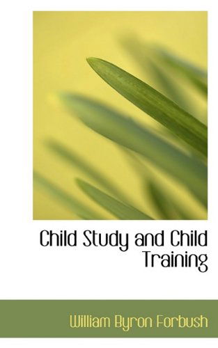 Cover for William Byron Forbush · Child Study and Child Training (Taschenbuch) (2009)