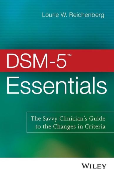 Cover for Reichenberg, Lourie W. (Marymount University, USA) · DSM-5 Essentials: The Savvy Clinician's Guide to the Changes in Criteria (Paperback Book) (2014)