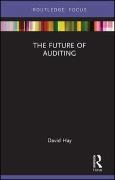 Cover for David Hay · The Future of Auditing - Routledge Focus on Accounting and Auditing (Inbunden Bok) (2019)