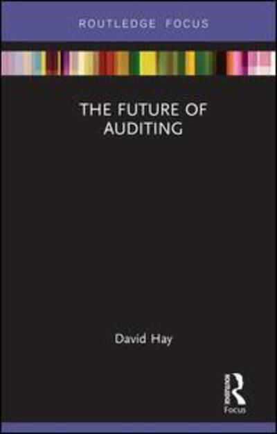 Cover for David Hay · The Future of Auditing - Routledge Focus on Accounting and Auditing (Inbunden Bok) (2019)