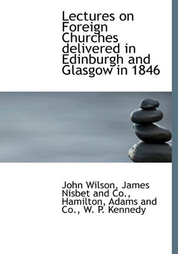 Cover for John Wilson · Lectures on Foreign Churches Delivered in Edinburgh and Glasgow in 1846 (Hardcover Book) (2010)