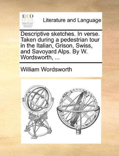 Cover for William Wordsworth · Descriptive Sketches. in Verse. Taken During a Pedestrian Tour in the Italian, Grison, Swiss, and Savoyard Alps. by W. Wordsworth, ... (Taschenbuch) (2010)