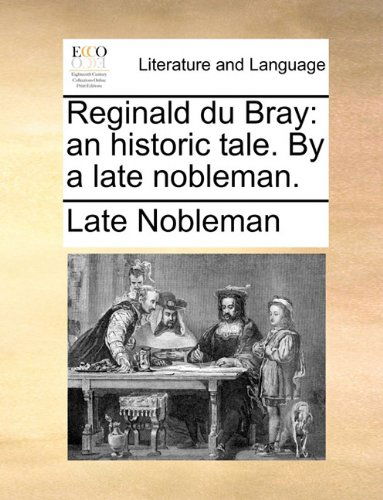 Cover for Late Nobleman · Reginald Du Bray: an Historic Tale. by a Late Nobleman. (Paperback Book) (2010)